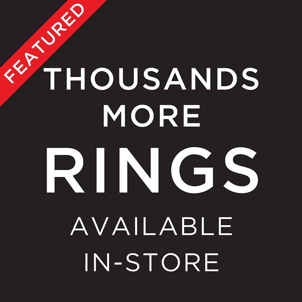 Thousands More Rings Available In-Store!